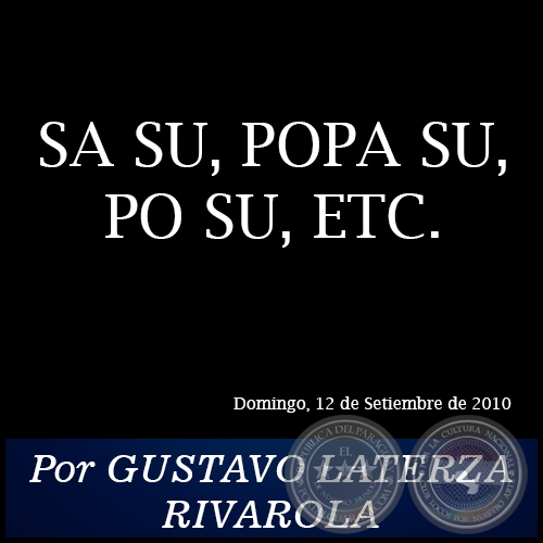 SA SU, POPA SU, PO SU, ETC. - Por GUSTAVO LATERZA RIVAROLA - Domingo, 12 de Setiembre de 2010